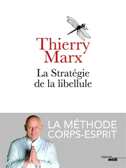 La stratégie de la libellule : la méthode corps-esprit | Thierry Marx, Gilles Boeuf