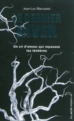 Le dernier hiver : un cri d'amour qui repousse les ténèbres | Jean-Luc Marcastel