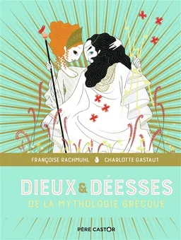 Dieux & déesses de la mythologie grecque | Françoise Rachmühl, Charlotte Gastaut