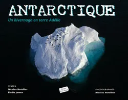 Antarctique : un hivernage en terre Adélie | Nicolas Hotellier, Elodie Jamen, Nicolas Hotellier