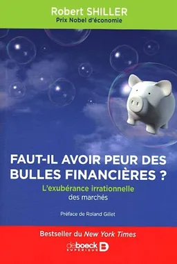 Faut-il avoir peur des bulles financières ? : l'exubérance irrationnelle des marchés | Robert James Shiller, Roland Gillet