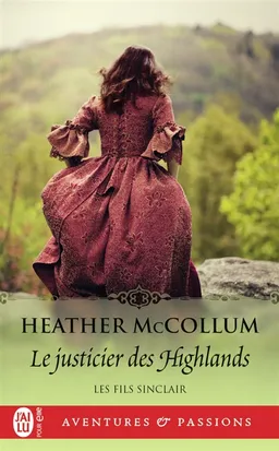 Les fils Sinclair. Vol. 3. Le justicier des Highlands | Heather McCollum