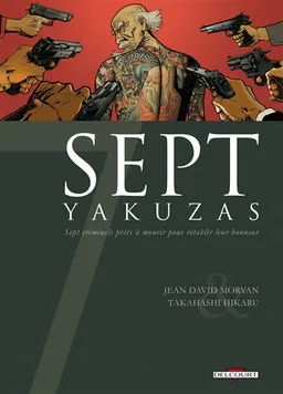 Sept yakuzas : sept criminels prêts à mourir pour rétablir leur honneur | Jean-David Morvan, Hikaru Takahashi