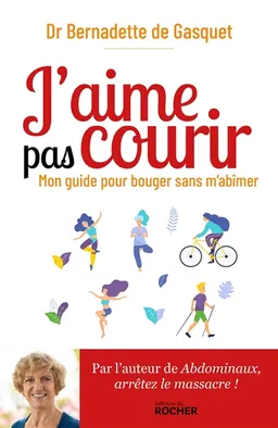 J'aime pas courir : mon guide pour bouger sans m'abîmer | Bernadette de Gasquet