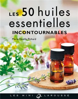 Les 50 huiles essentielles incontournables | Marie-Noëlle Pichard