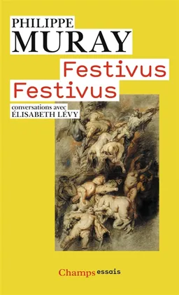 Festivus festivus : conversations avec Élisabeth Lévy | Philippe Muray, Elisabeth Lévy