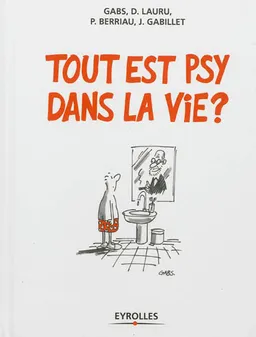 Tout est psy dans la vie ? | Didier Lauru, Patricia Berriau, Jeanine Gabillet, Gabs