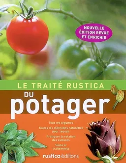 Le traité Rustica du potager : tous les légumes, toutes les méthodes naturelles pour réussir, pratiquer la rotation des cultures, soins et traitements | Victor Renaud, Christian Dudouet, Joël Bordier, Michel Lis