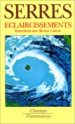 Eclaircissements : entretiens avec Bruno Latour | Michel Serres, Bruno Latour