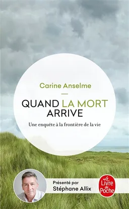 Quand la mort arrive : une enquête aux frontières de la vie | Carine Anselme, Stéphane Allix