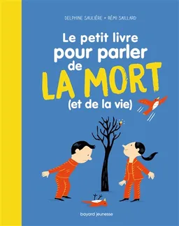Le petit livre pour parler de la mort (et de la vie) | Delphine Saulière, Rémi Saillard