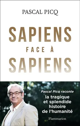 Sapiens face à sapiens : la splendide et tragique histoire de l'humanité | Pascal Picq