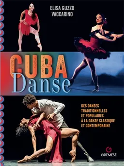 Cuba danse : de la danse classique et contemporaine aux danses traditionnelles et populaires | Elisa Vaccarino