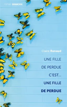 Une fille de perdue c'est... une fille de perdue | Claire Renaud