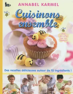 Cuisinons ensemble : des recettes délicieuses autour de 10 ingrédients ! | Annabel Karmel