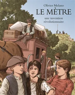 Le mètre, une invention révolutionnaire : l'invention du système métrique durant la Révolution française | Olivier Melano