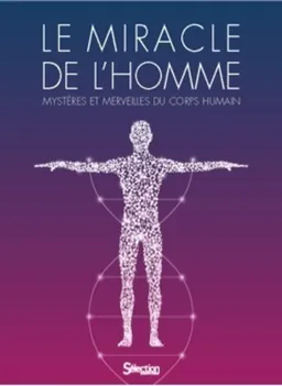 Le miracle de l'homme : mystères et merveilles du corps humain | 