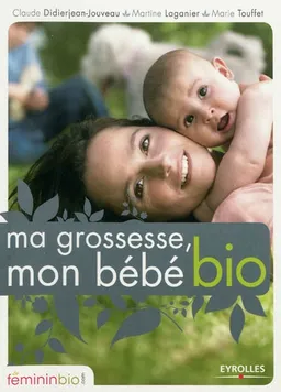 Ma grossesse, mon bébé bio | Claude-Suzanne Didierjean-Jouveau, Martine Laganier, Marie Touffet, Anne Ghesquière