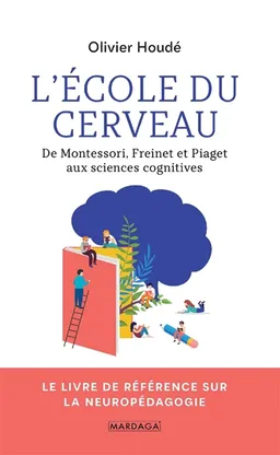 L'école du cerveau : de Montessori, Freinet et Piaget aux sciences cognitives | Olivier Houdé