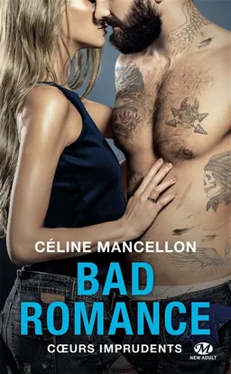 Bad romance. Vol. 3. Coeurs imprudents | Céline Mancellon