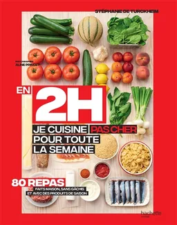 En 2h, je cuisine pas cher pour toute la semaine : 80 menus faits maison, sans gâchis et avec des produits de saison | Stéphanie de Turckheim, Aline Princet