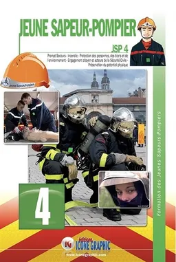 Jeune sapeur-pompier : JSP. Vol. 4. Prompt secours, incendie, protection des personnes, des biens et de l'environnement, engagement citoyen et acteurs de la sécurité civile, préservation du potentiel physique | Editions Icone graphic