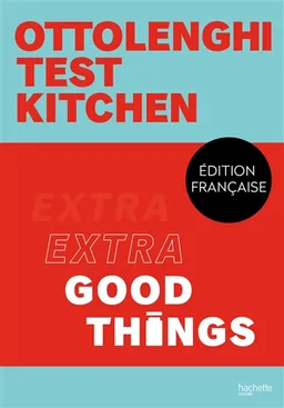 Ottolenghi test kitchen : extra good things | Noor Murad, Yotam Ottolenghi, Elena Heatherwick