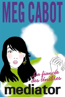 Mediator. Vol. 4. La fiancée des ténèbres | Meg Cabot