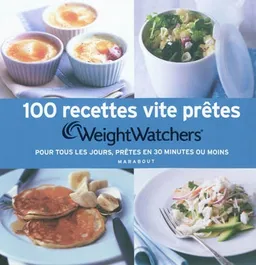 100 recettes vite prêtes : pour tous les jours, prêtes en 30 minutes ou moins | Weight watchers France