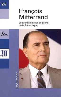 François Mitterrand, 1916-1996 : le grand metteur en scène de la République | Le Monde (périodique), Yves-Marc Ajchenbaum