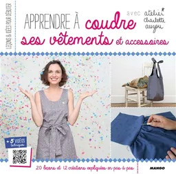 Apprendre à coudre ses vêtements et accessoires avec atelier Charlotte Auzou : 20 leçons et 12 créations expliquées en pas à pas | Atelier Charlotte Auzou, Charlotte Brunet