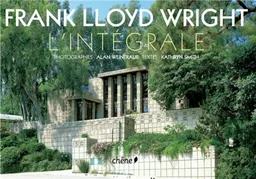 Frank Lloyd Wright : l'intégrale | Alan Weintraub, Kathryn Smith