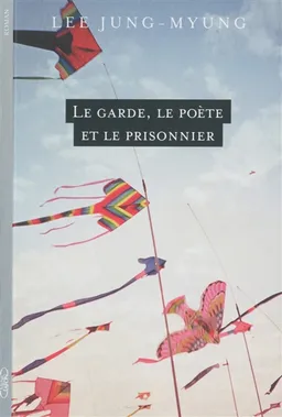Le garde, le poète et le prisonnier | Jung-Myung Lee