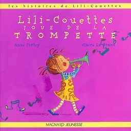 Les histoires de Lili-Couettes. Vol. 2003. Lili-Couettes joue de la trompette | Anne Cortey, Claire Le Grand