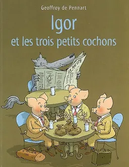 Igor et les trois petits cochons | Geoffroy de Pennart