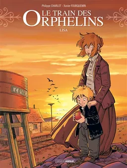 Le train des orphelins. Vol. 3. Lisa | Philippe Charlot, Xavier Fourquemin, Scarlett