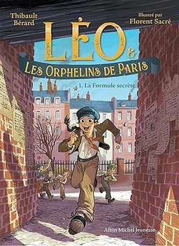 Léo & les orphelins de Paris. Vol. 1. La formule secrète | Thibault Bérard, Florent Sacré