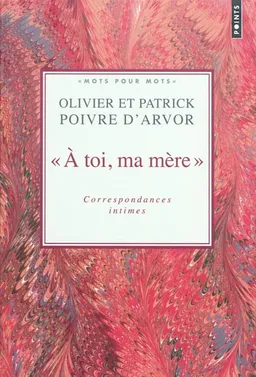 A toi ma mère : correspondances intimes : choix de textes | Olivier Poivre d'Arvor, Patrick Poivre d'Arvor