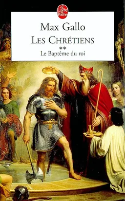 Les chrétiens. Vol. 2. Le baptême du roi | Max Gallo