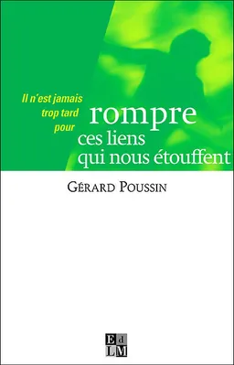 Il n'est jamais trop tard pour rompre ces liens qui nous étouffent | Gérard Poussin