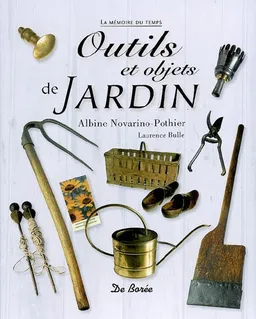 Outils et objets de jardin | Albine Novarino-Pothier, Laurence Bulle