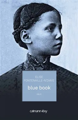 Blue book : récit | Elise Fontenaille-N'Diaye