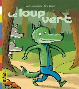 Le loup vert | René Gouichoux, Eric Gasté