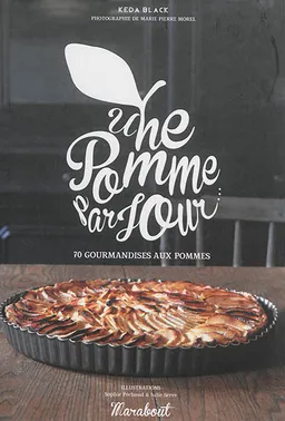 Une pomme par jour... : 70 gourmandises aux pommes | Keda Black, Marie-Pierre Morel, Sophie Péchaud, Julie Serre