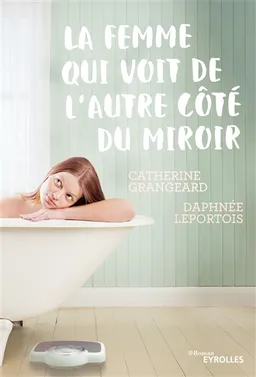La femme qui voit de l'autre côté du miroir | Catherine Grangeard, Daphnée Leportois, Nolwenn Tréhondart
