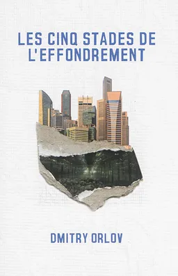 Les cinq stades de l'effondrement : guide du survivant | Dmitry Orlov