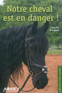 Notre cheval est en danger ! | Claudie Becques, Evelyne Boyard