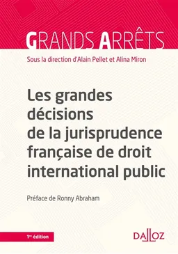 Les grandes décisions de la jurisprudence française de droit international public | Alain Pellet, Alina Miron, Ronny Abraham