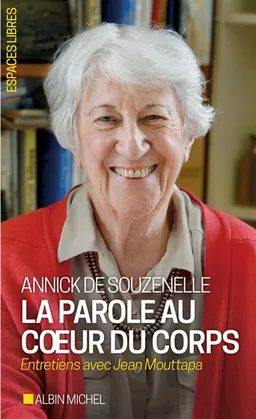 La parole au coeur du corps : entretiens avec Jean Mouttapa | Annick de Souzenelle, Jean Mouttapa