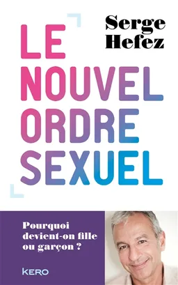 Le nouvel ordre sexuel : pourquoi devient-on fille ou garçon ? | Serge Hefez, Valérie Péronnet